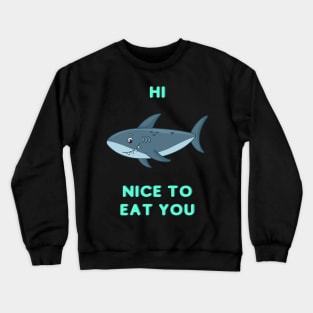 Hi, nice to eat you Crewneck Sweatshirt